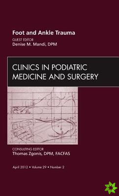 Foot and Ankle Trauma, An Issue of Clinics in Podiatric Medicine and Surgery