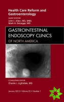 Health Care Reform and Gastroenterology, An Issue of Gastrointestinal Endoscopy Clinics