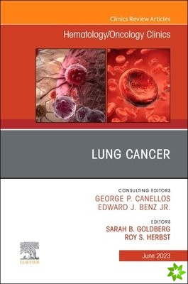 Lung Cancer, An Issue of Hematology/Oncology Clinics of North America