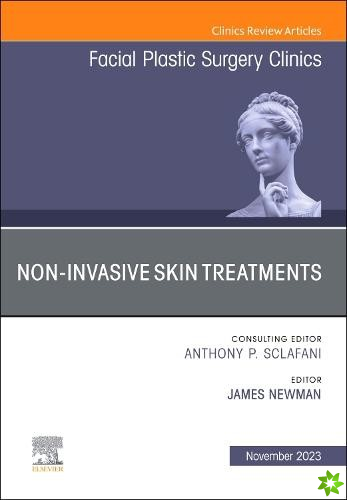 Non-Invasive Skin Treatments, An Issue of Facial Plastic Surgery Clinics of North America
