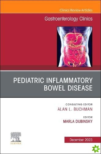 Pediatric Inflammatory Bowel Disease, An Issue of Gastroenterology Clinics of North America