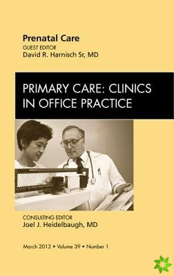Prenatal Care, An Issue of Primary Care Clinics in Office Practice