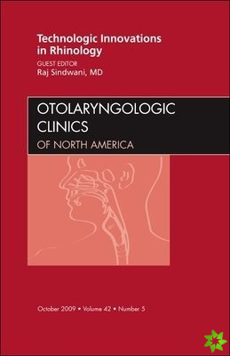Technologic Innovations in Rhinology, An Issue of Otolaryngologic Clinics