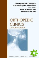 Treatment of Complex Cervical Spine Disorders, An Issue of Orthopedic Clinics