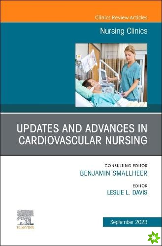 Updates and Advances in Cardiovascular Nursing, An Issue of Nursing Clinics