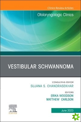 Vestibular Schwannoma, An Issue of Otolaryngologic Clinics of North America