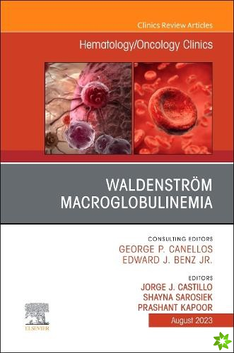 Waldenstrom Macroglobulinemia, An Issue of Hematology/Oncology Clinics of North America