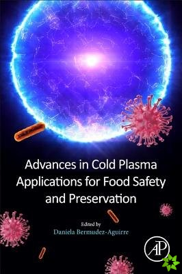 Advances in Cold Plasma Applications for Food Safety and Preservation