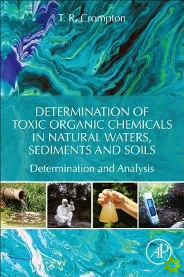 Determination of Toxic Organic Chemicals In Natural Waters, Sediments and Soils