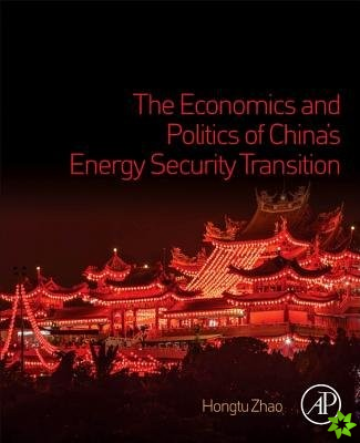 Economics and Politics of China's Energy Security Transition