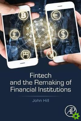 Fintech and the Remaking of Financial Institutions