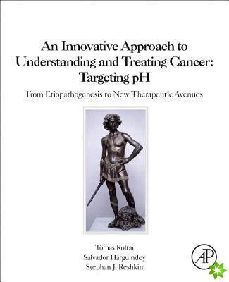 Innovative Approach to Understanding and Treating Cancer: Targeting pH