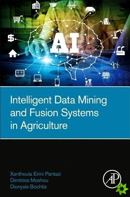 Intelligent Data Mining and Fusion Systems in Agriculture