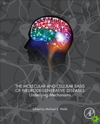 Molecular and Cellular Basis of Neurodegenerative Diseases