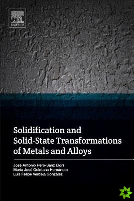 Solidification and Solid-State Transformations of Metals and Alloys