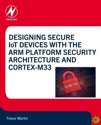 Designing Secure IoT Devices with the Arm Platform Security Architecture and Cortex-M33