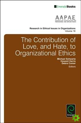Contribution of Love, and Hate, to Organizational Ethics