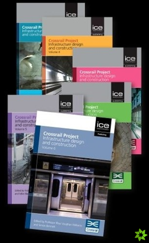 Crossrail Project: Infrastructure Design and Construction - 6 volume set
