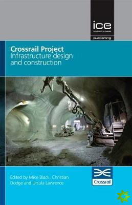 Crossrail Project: Infrastructure Design and Construction Volume 1