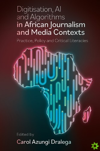 Digitisation, AI and Algorithms in African Journalism and Media Contexts
