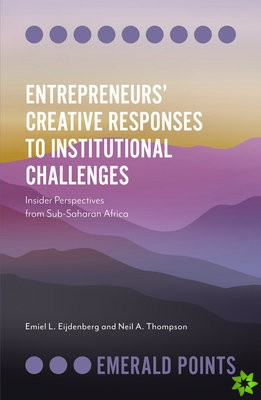 Entrepreneurs Creative Responses to Institutional Challenges