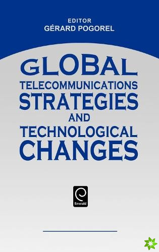 Global Telecommunications Strategies and Technological Changes