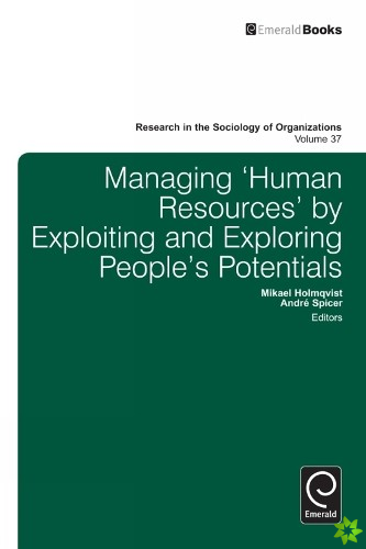 Managing Human Resources by Exploiting and Exploring Peoples Potentials