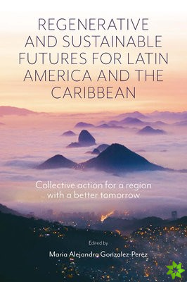 Regenerative and Sustainable Futures for Latin America and the Caribbean