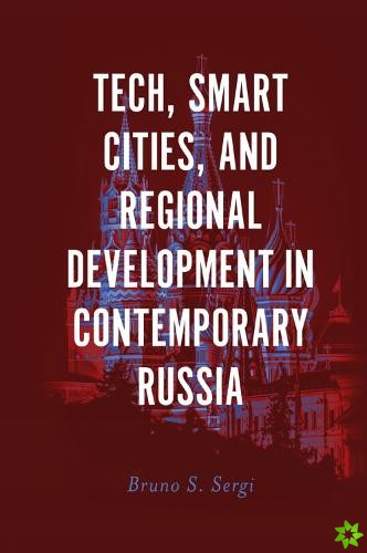 Tech, Smart Cities, and Regional Development in Contemporary Russia