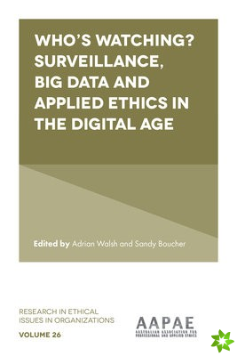 Whos watching? Surveillance, big data and applied ethics in the digital age
