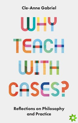 Why Teach with Cases?