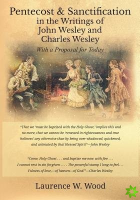 Pentecost & Sanctification in the Writings of John Wesley and Charles Wesley with a Proposal for Today