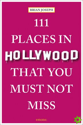 111 Places in Hollywood That You Must Not Miss