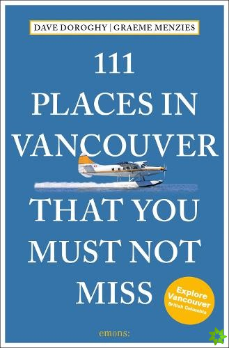 111 Places in Vancouver That You Must Not Miss