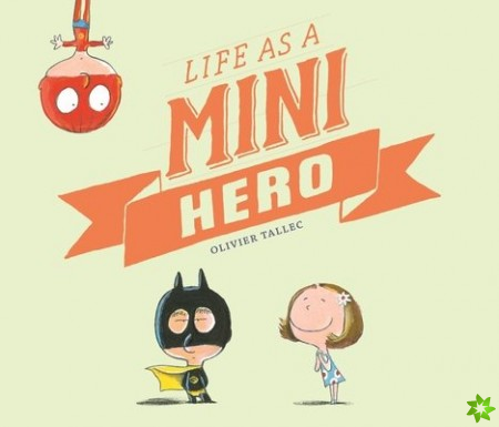 Life as a Mini Hero