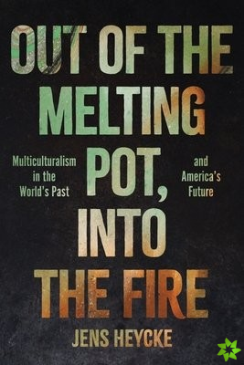 Out of the Melting Pot, into the Fire