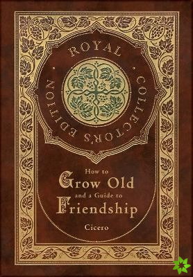 How to Grow Old and a Guide to Friendship (Royal Collector's Edition) (Case Laminate Hardcover with Jacket)