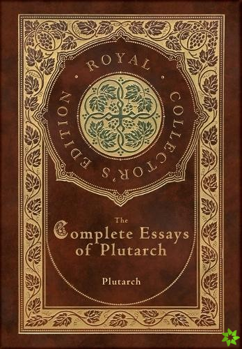 Complete Essays of Plutarch (Royal Collector's Edition) (Case Laminate Hardcover with Jacket)