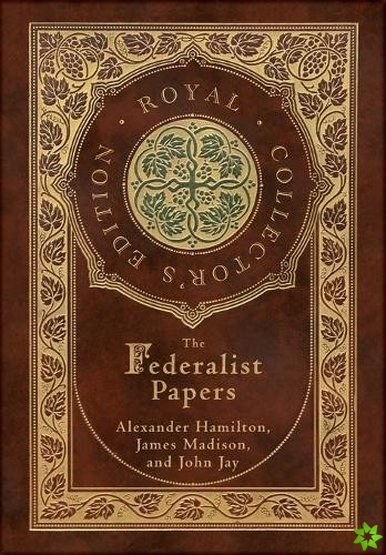 Federalist Papers (Royal Collector's Edition) (Annotated) (Case Laminate Hardcover with Jacket)