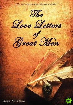 Love Letters of Great Men - the Most Comprehensive Collection Available