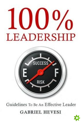 100% Leadership: Guidelines for Successful  Leaders