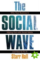 Social Wave:   Why Your Business is Wiping Out with Social Media and How to Fix It