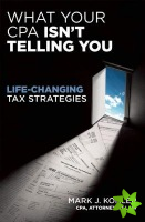 What Your CPA Isn't Telling You:  Life-changing Tax Strategies