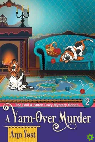 Yarn-Over Murder (The Bait & Stitch Cozy Mystery Series, Book 2)