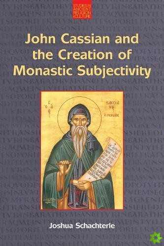 John Cassian and the Creation of Monastic Subjectivity