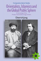 Orientalists, Islamists and the Global Public Sphere