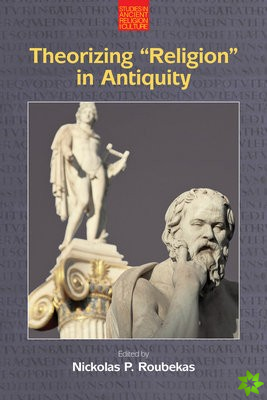 Theorizing Religion in Antiquity