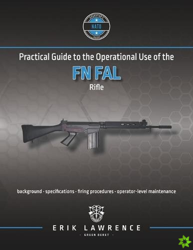 Practical Guide to the Operational Use of the FN FAL Rifle