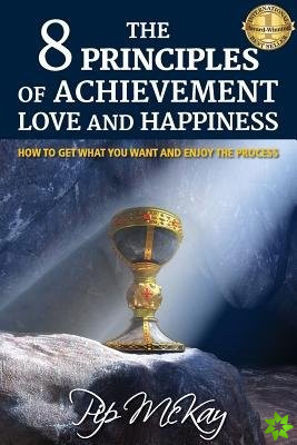 8 Principles of Achievement, Love and Happiness