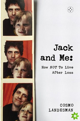 Jack And Me: How NOT To Live After Loss